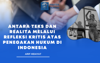 Antara Teks dan Realita melalui Refleksi Kritis atas Penegakan Hukum di Indonesia