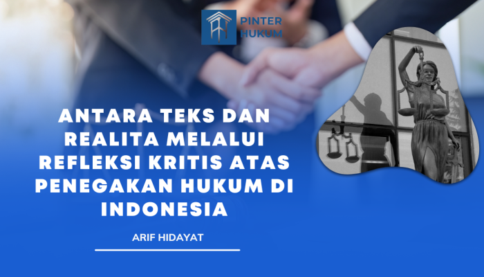 Antara Teks dan Realita melalui Refleksi Kritis atas Penegakan Hukum di Indonesia